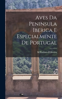 Hardcover Aves da Peninsula Iberica e especialmente de Portugal [Portuguese] Book