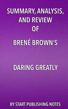 Paperback Summary, Analysis, and Review of Brene Brown's Daring Greatly: How the Courage to Be Vulnerable Transforms the Way We Live, Love, Parent, and Lead Book