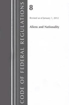 Paperback Code of Federal Regulations, Title 08 Aliens and Nationality: Revised as of January 1, 2012 Book