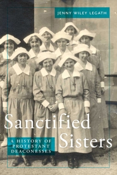 Hardcover Sanctified Sisters: A History of Protestant Deaconesses Book