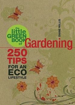 Paperback The Little Green Book of Gardening: 250 Tips for an Eco Lifestyle Book