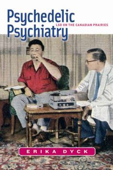 Paperback Psychedelic Psychiatry: LSD on the Canadian Prairies Book