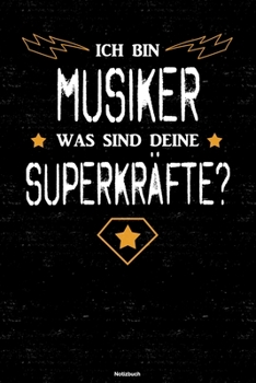 Ich bin Musiker was sind deine Superkräfte? Notizbuch: Musiker Journal DIN A5 liniert 120 Seiten Geschenk (German Edition)