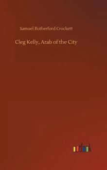 Cleg Kelly, Arab of the City - Book  of the Kailyard Authors