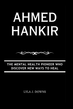 Paperback Ahmed Hankir: The Mental Health Pioneer Who Discover New Ways to Heal Book