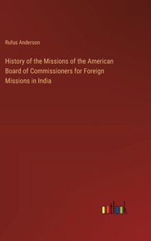 Hardcover History of the Missions of the American Board of Commissioners for Foreign Missions in India Book