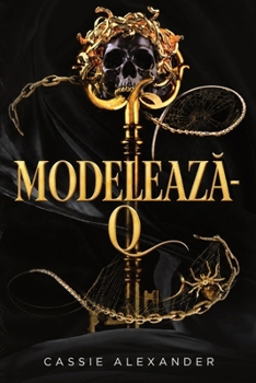 Modeleaza-o: o poveste de dragoste fantasy întunecata, în spiritul Frumoasei ?i Bestiei (Trilogia Metamorfozei) (Romanian Edition)