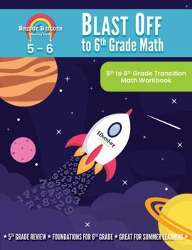 Blast Off to 6th Grade Math: 5th to 6th Grade Transition Math Workbook (Bridge Builder Learning Series)