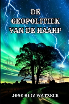 DE GEOPOLITIEK VAN DE HAARP (Dutch Edition)