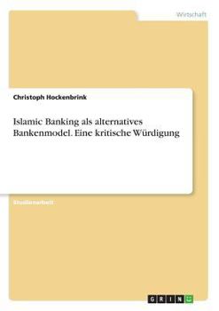 Paperback Islamic Banking als alternatives Bankenmodel. Eine kritische Würdigung [German] Book