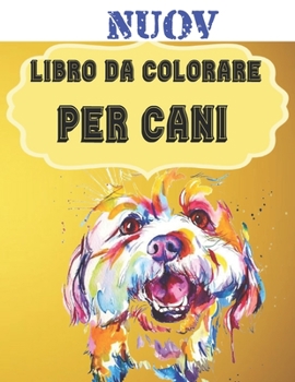 Paperback Nuov - Libro da Colorare Per Cani: Regali per gli amanti dei cani per bambini piccoli, bambini da 4 a 8 anni, ragazze da 8 a 12 anni o relax per adult [Italian] Book