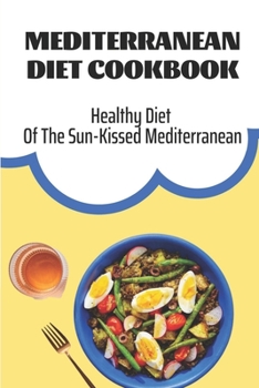 Paperback Mediterranean Diet Cookbook: Healthy Diet Of The Sun-Kissed Mediterranean: Mediterranean Refresh Diet Book