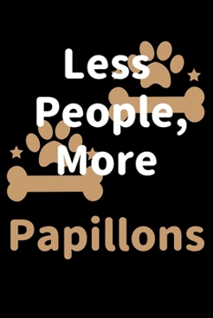 Paperback Less People, More Papillons: Journal (Diary, Notebook) Funny Dog Owners Gift for Papillon Lovers Book