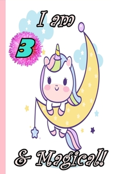 Unicorn Journal I am 3 & Magical!: A Happy Birthday 3 Years Old Unicorn Journal Notebook for Kids, Birthday Unicorn Journal for Girls 3 Year Old Birthday Gift for Girls!