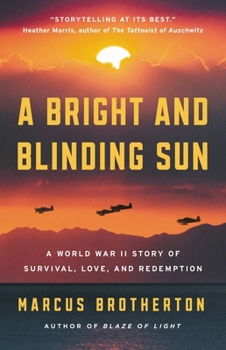 Hardcover A Bright and Blinding Sun: A World War II Story of Survival, Love, and Redemption Book