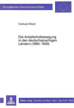Paperback Die Antialkoholbewegung in Den Deutschsprachigen Laendern (1860-1930) [German] Book