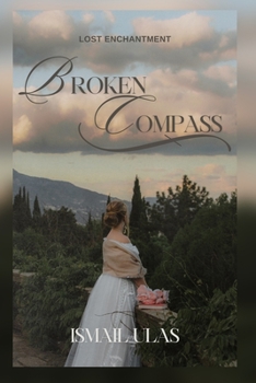 Paperback Lost Enchantment - Broken Compass: Discover the Secrets of the Broken Compass Book