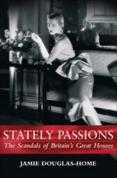 Hardcover Stately Passions: The Scandals of Britain's Great Houses Book