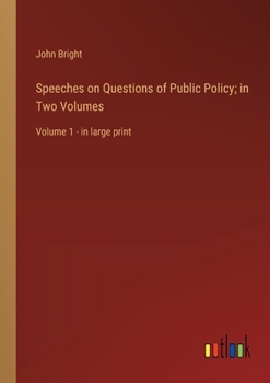 Paperback Speeches on Questions of Public Policy; in Two Volumes: Volume 1 - in large print Book