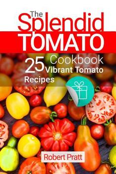Paperback The Splendid Tomato Cookbook: 25 Vibrant Tomato Recipes: Black and White Book