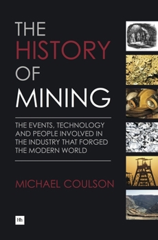 Hardcover The History of Mining: The Events, Technology and People Involved in the Industry That Forged the Modern World Book