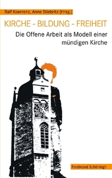 Paperback Kirche - Bildung - Freiheit: Die Offene Arbeit ALS Modell Einer Mündigen Kirche [German] Book