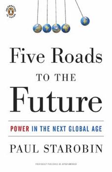 Paperback Five Roads to the Future: Power in the Next Global Age Book