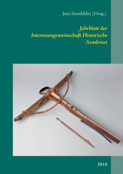 Paperback Jahrblatt der Interessengemeinschaft Historische Armbrust: 2018 [German] Book