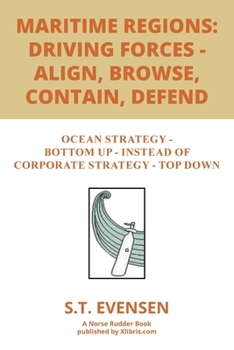 Maritime Regions: Driving forces - Align, Browse, Contain, Defend: Ocean Strategy - Bottom Up - instead of Corporate Strategy - Top Down