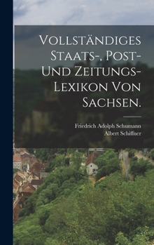 Hardcover Vollständiges Staats-, Post- und Zeitungs-Lexikon von Sachsen. [German] Book