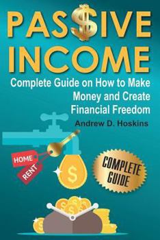 Paperback Passive Income: Complete Guide on How to Make Money and Create Financial Freedom Book