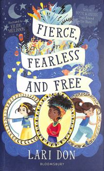 Paperback Fierce, Fearless and Free: Girls in myths and legends from around the world Book