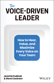 Hardcover The Voice-Driven Leader: How to Hear, Value, and Maximize Every Voice on Your Team Book