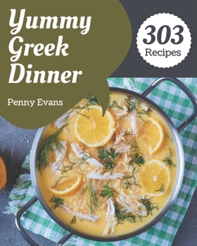 Paperback 303 Yummy Greek Dinner Recipes: Keep Calm and Try Yummy Greek Dinner Cookbook Book