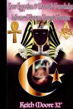 Paperback How Egyptian & Moorish Knowledge Influenced Western Masonic Thought Book