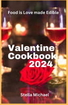 Paperback Valentines Cookbook 2024: "Heartfelt Delights: A Culinary Celebration of Love for Valentine's Day" Book