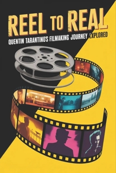 Paperback Reel to Real: Quentin Tarantino's Filmmaking Journey Explored Book