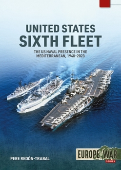 Paperback United States Sixth Fleet: The US Naval Presence in the Mediterranean, 1948-2023 Book