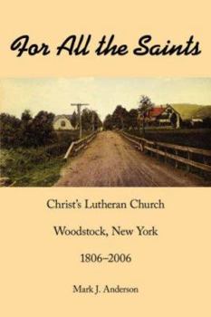 Paperback For All the Saints: Christ's Lutheran Church, Woodstock, New York 1806-2006 Book