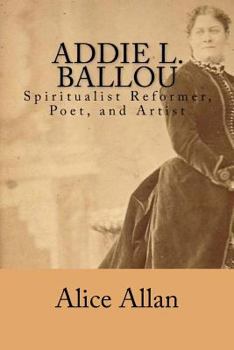 Paperback Addie L. Ballou: Spiritualist Reformer, Poet, and Artist Book