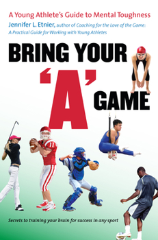 Paperback Bring Your a Game: A Young Athlete's Guide to Mental Toughness Book