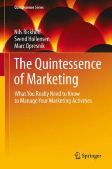 Hardcover The Quintessence of Marketing: What You Really Need to Know to Manage Your Marketing Activities Book