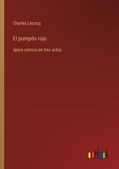 Paperback El pompón rojo: ópera cómica en tres actos [Spanish] Book