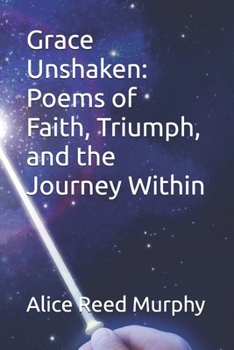 Grace Unshaken: Poems of Faith, Triumph, and the Journey Within