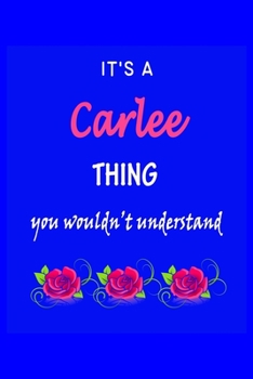 It's A  Carlee  Thing You Wouldn't Understand: Carlee  First Name Personalized Journal 6x9 Notebook, Wide Ruled (Lined) blank pages Funny  Cover for Girls and Women with Pink Name, Roses, on Blue