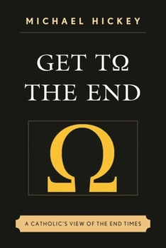 Paperback Get to the End: A Catholic's View of the End Times Book