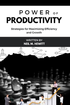 Paperback The Power of Productivity: Strategies for Maximizing Efficiency and Growth Book