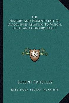 Paperback The History And Present State Of Discoveries Relating To Vision, Light And Colours Part 1 Book