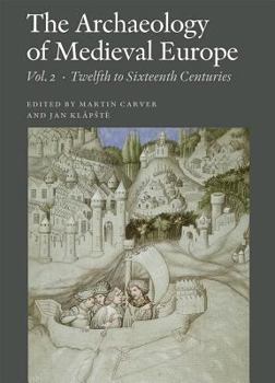 Paperback The Archaeology of Medieval Europe, Vol. 2: Twelfth to Sixteenth Centuries Book