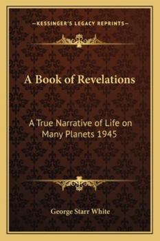 Paperback A Book of Revelations: A True Narrative of Life on Many Planets 1945 Book